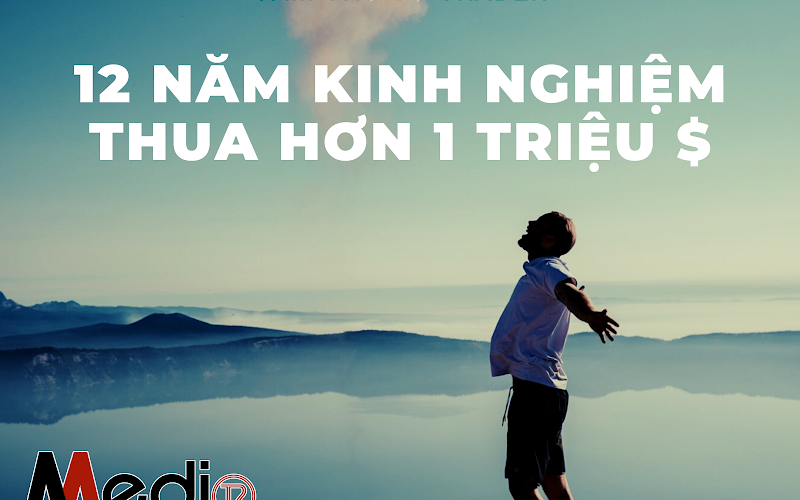 Tâm thư từ trader 12 năm kinh nghiệm lỗ hơn 1 triệu đô từ forex